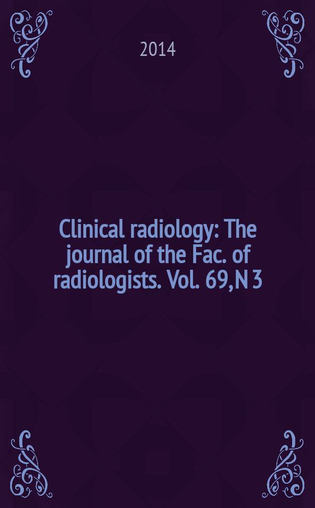 Clinical radiology : The journal of the Fac. of radiologists. Vol. 69, N 3
