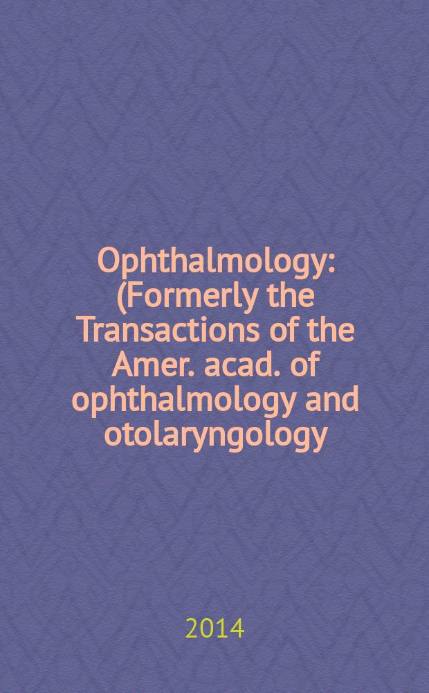 Ophthalmology : (Formerly the Transactions of the Amer. acad. of ophthalmology and otolaryngology). Vol. 121, № 2
