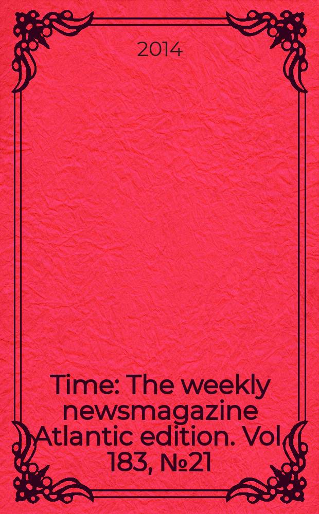 Time : The weekly newsmagazine Atlantic edition. Vol. 183, № 21