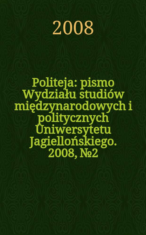 Politeja : pismo Wydziału studiów międzynarodowych i politycznych Uniwersytetu Jagiellońskiego. 2008, № 2/1(10/1)