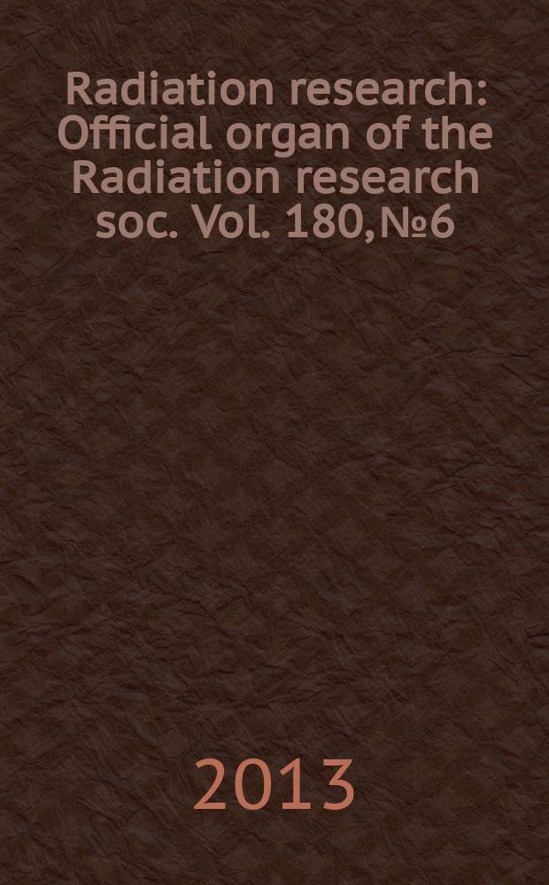Radiation research : Official organ of the Radiation research soc. Vol. 180, № 6