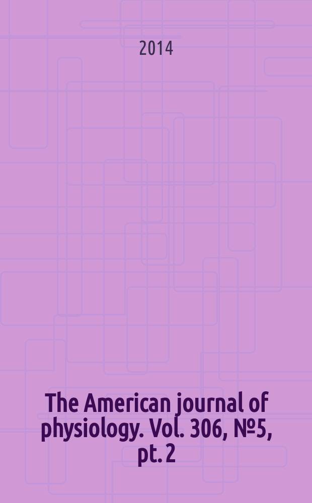 The American journal of physiology. Vol. 306, № 5 , pt. 2