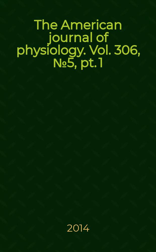 The American journal of physiology. Vol. 306, № 5 , pt. 1