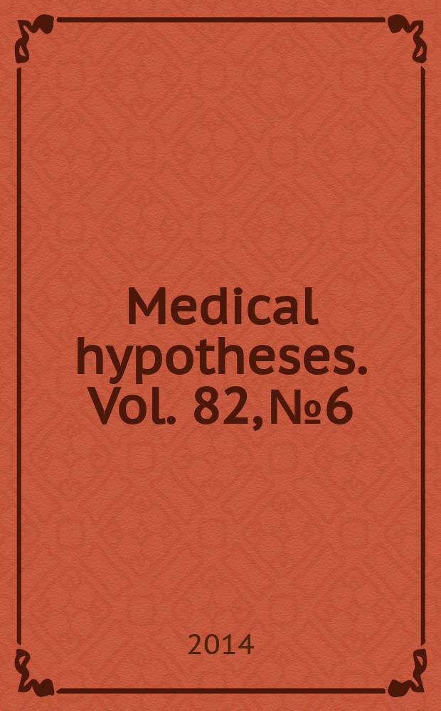 Medical hypotheses. Vol. 82, № 6