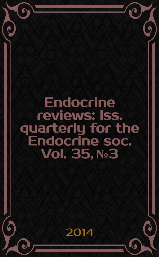 Endocrine reviews : Iss. quarterly for the Endocrine soc. Vol. 35, № 3
