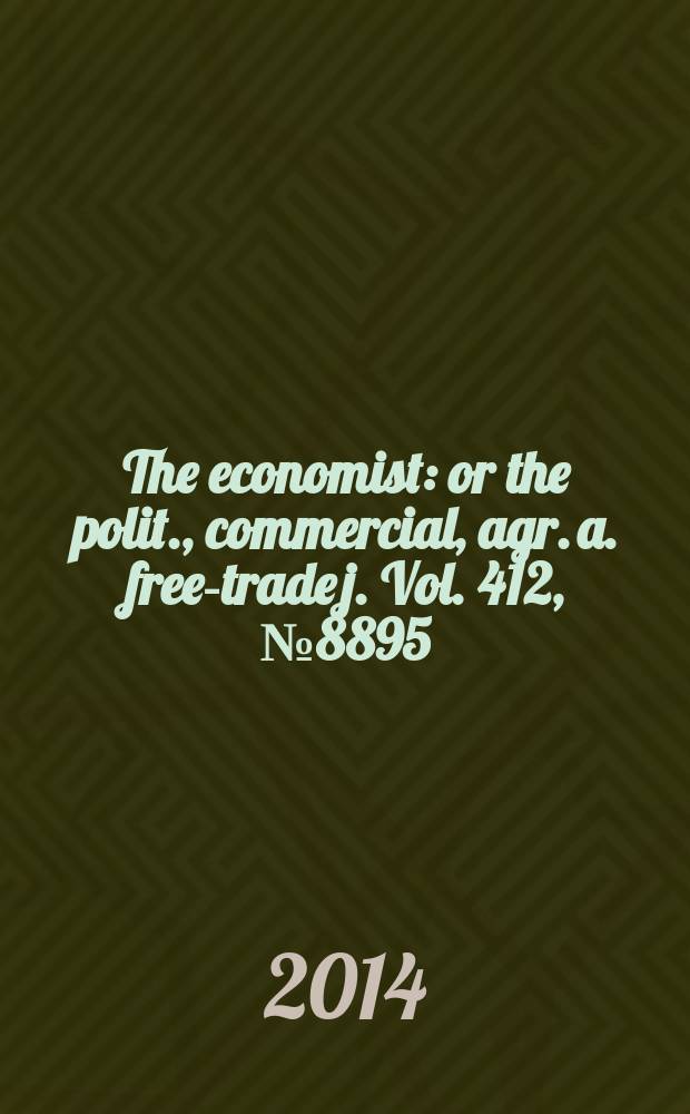 The economist : or the polit., commercial, agr. a. free-trade j. Vol. 412, № 8895