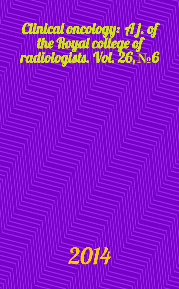 Clinical oncology : A j. of the Royal college of radiologists. Vol. 26, № 6