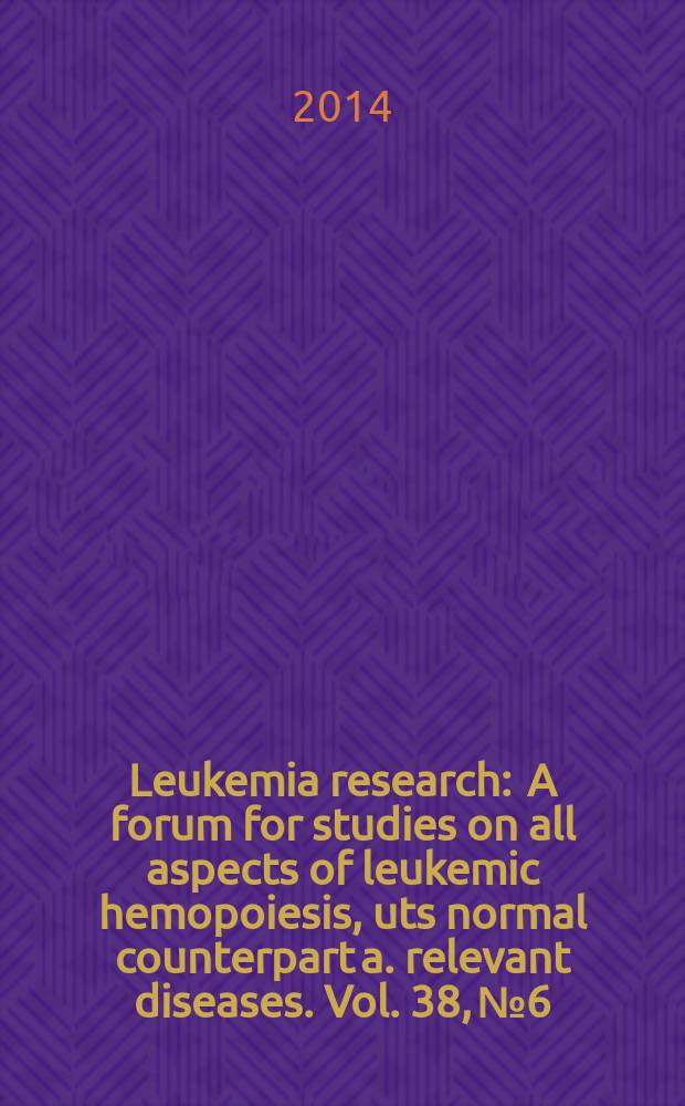 Leukemia research : A forum for studies on all aspects of leukemic hemopoiesis, uts normal counterpart a. relevant diseases. Vol. 38, № 6