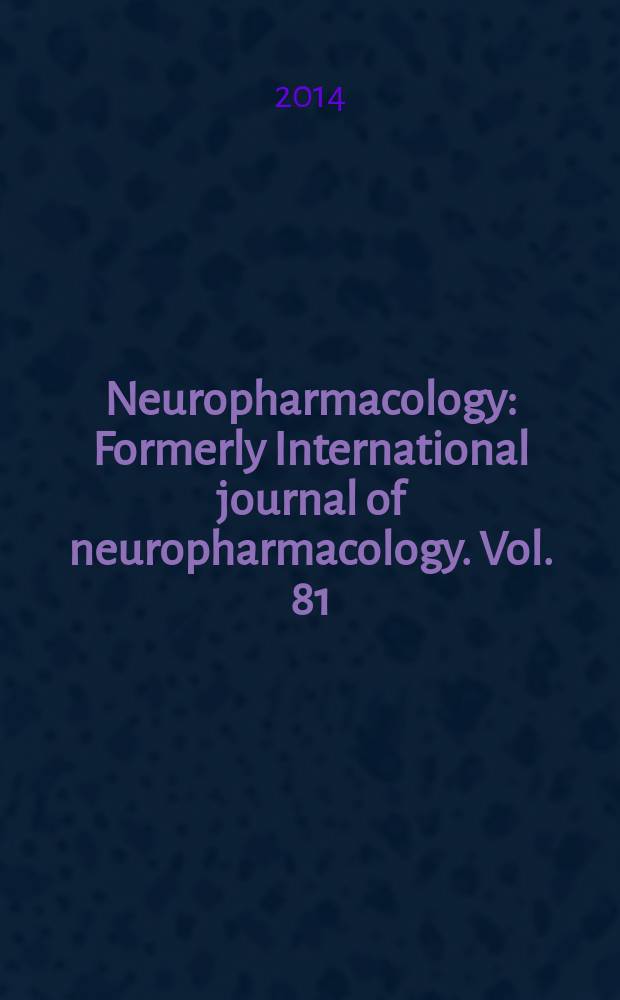 Neuropharmacology : Formerly International journal of neuropharmacology. Vol. 81