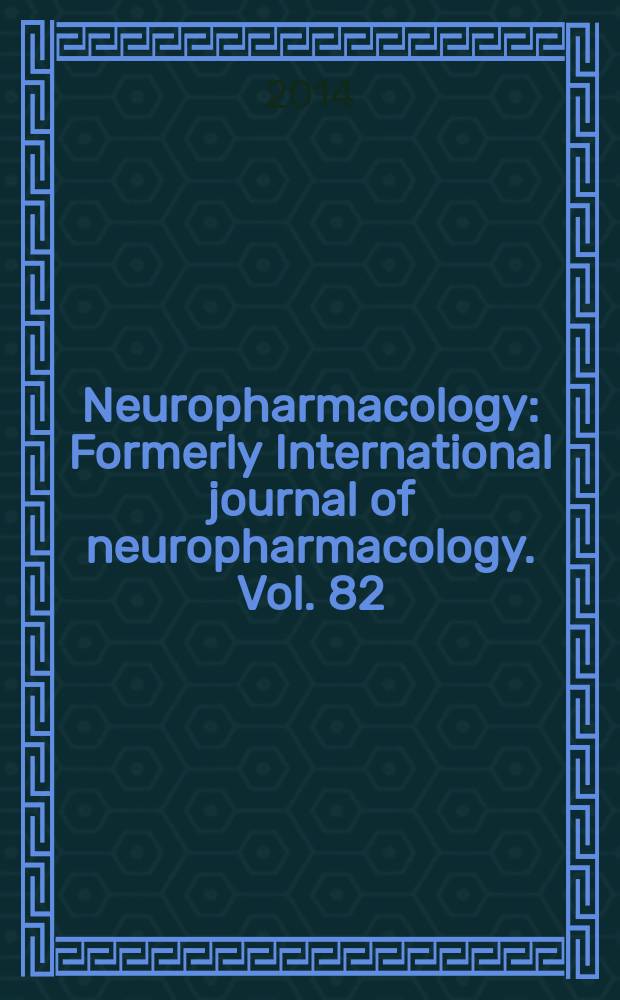 Neuropharmacology : Formerly International journal of neuropharmacology. Vol. 82