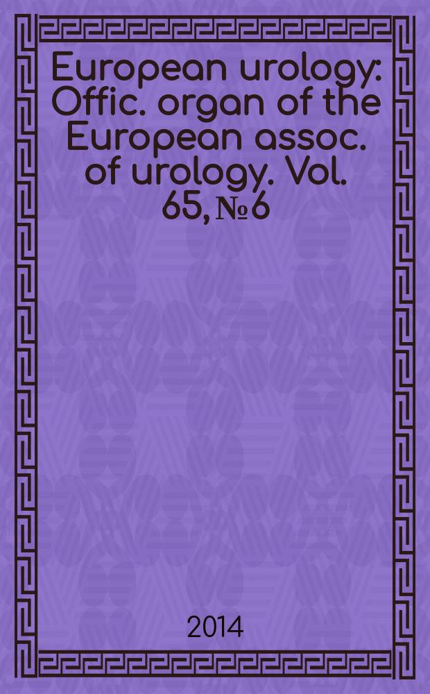 European urology : Offic. organ of the European assoc. of urology. Vol. 65, № 6