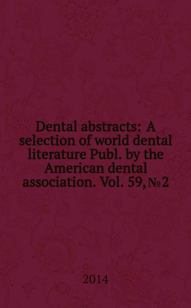 Dental abstracts : A selection of world dental literature Publ. by the American dental association. Vol. 59, № 2