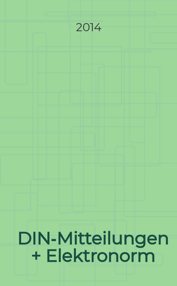 DIN-Mitteilungen + Elektronorm : Zentralorgan der deutschen Normung. Jg. 93 2014, H. 7