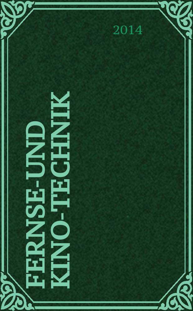 Fernseh- und Kino-Technik : Offizielles Organ der Deutschen Kinotechnischen Gesellschaft für Film und Fernsehen (DKG) ... Jg. 68 2014, № 7