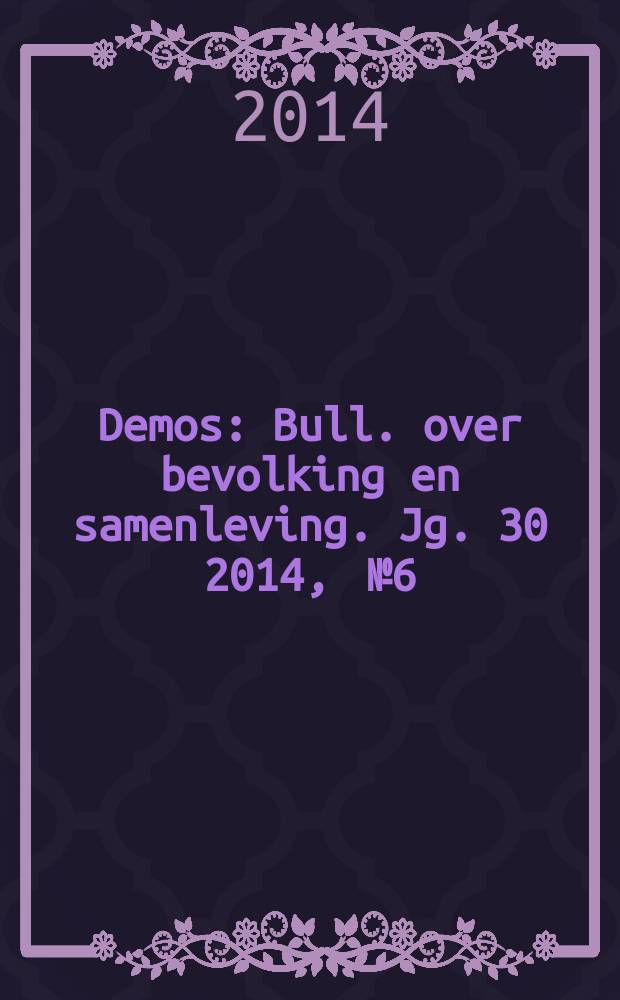 Demos : Bull. over bevolking en samenleving. Jg. 30 2014 , № 6