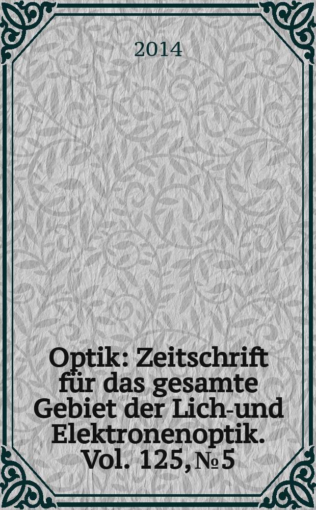 Optik : Zeitschrift für das gesamte Gebiet der Licht- und Elektronenoptik. Vol. 125, № 5