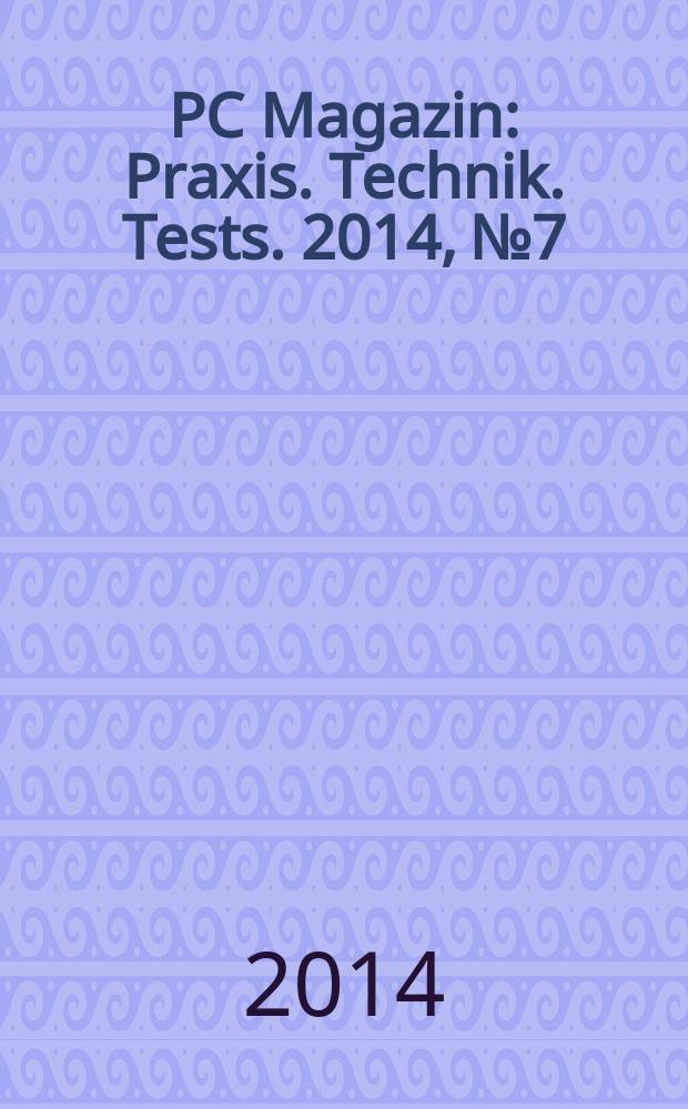 PC Magazin : Praxis. Technik. Tests. 2014, № 7