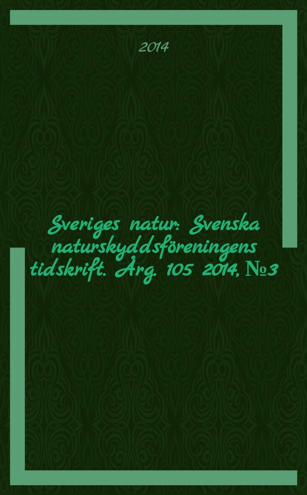 Sveriges natur : Svenska naturskyddsföreningens tidskrift. Årg. 105 2014, № 3