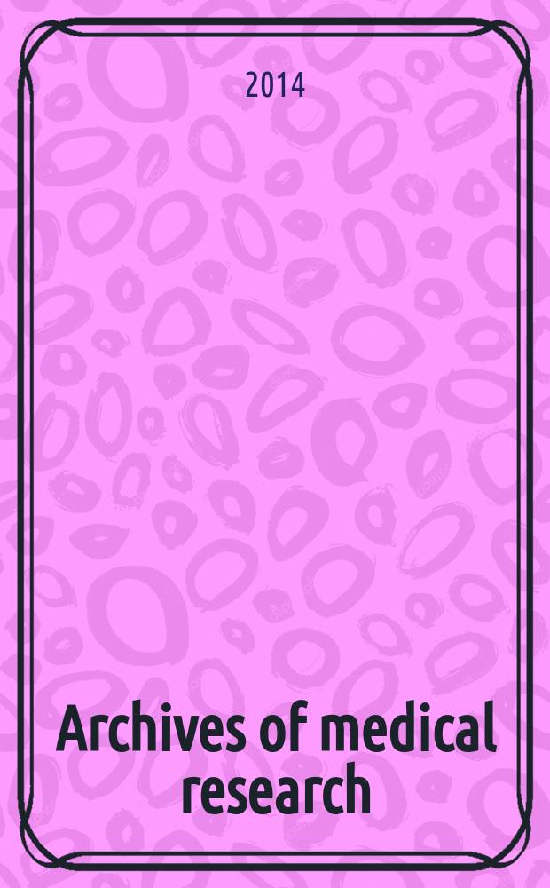 Archives of medical research : Formely Archives de investigación médica Publ. by the Inst. mexicano del seguro social. Vol. 45, № 1