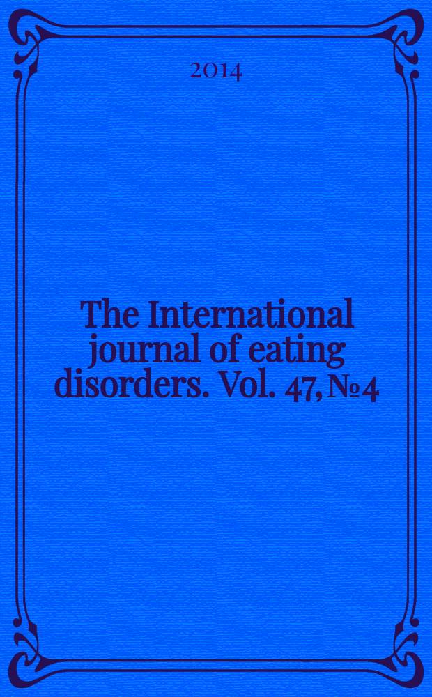 The International journal of eating disorders. Vol. 47, № 4