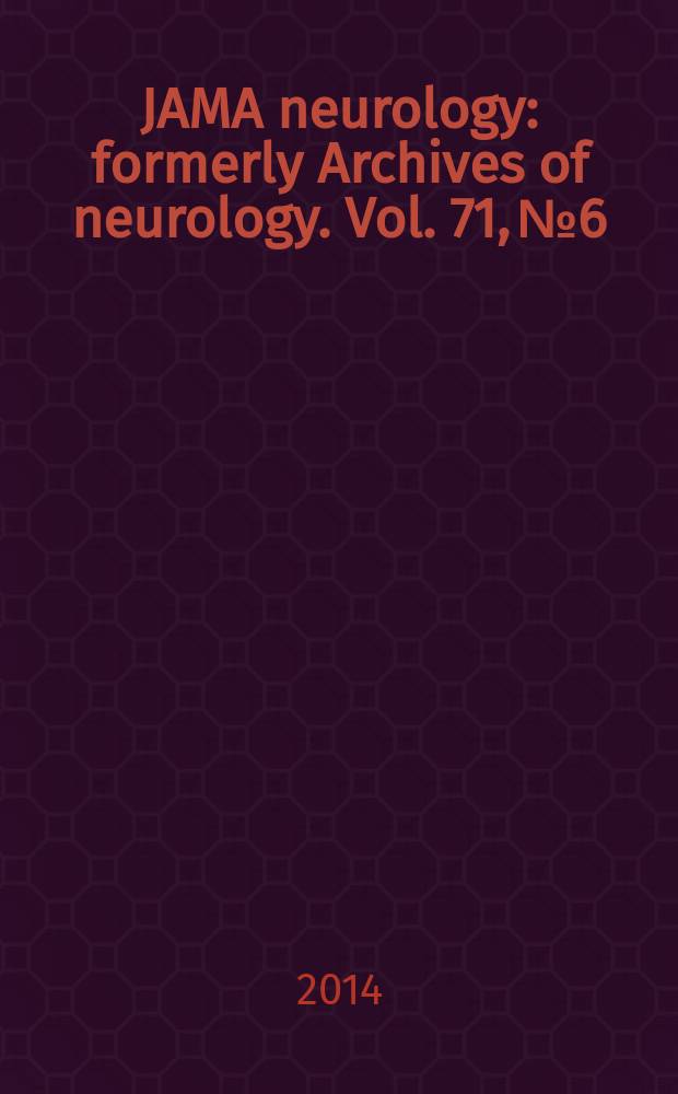 JAMA neurology : formerly Archives of neurology. Vol. 71, № 6