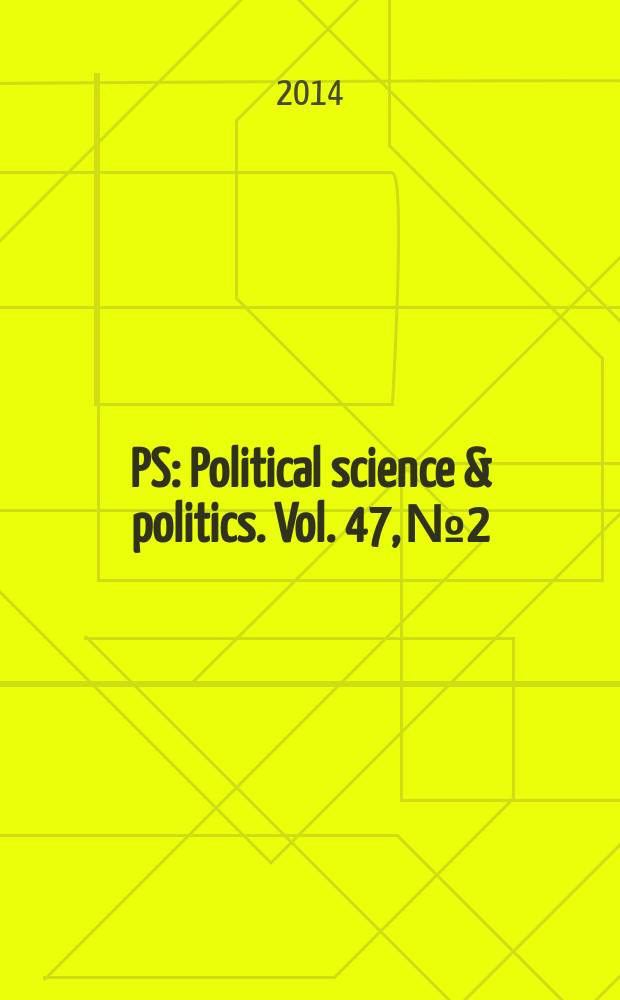 PS: Political science & politics. Vol. 47, № 2