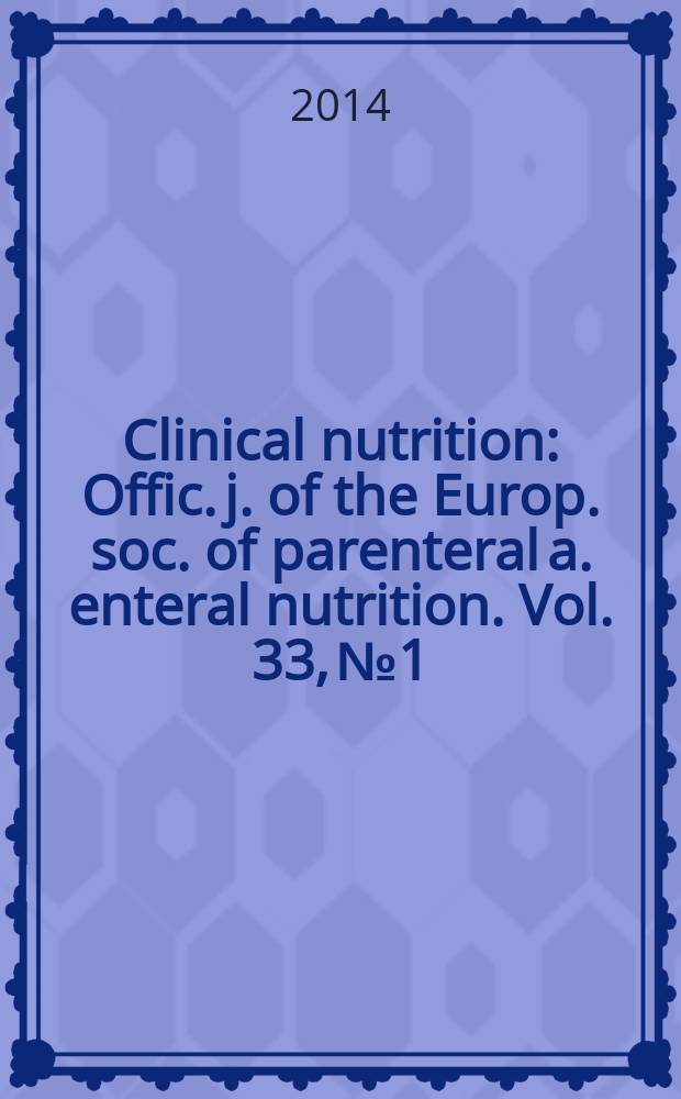 Clinical nutrition : Offic. j. of the Europ. soc. of parenteral a. enteral nutrition. Vol. 33, № 1