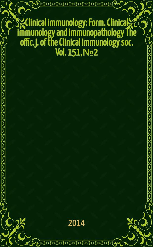 Clinical immunology : Form. Clinical immunology and immunopathology The offic. j. of the Clinical immunology soc. Vol. 151, № 2