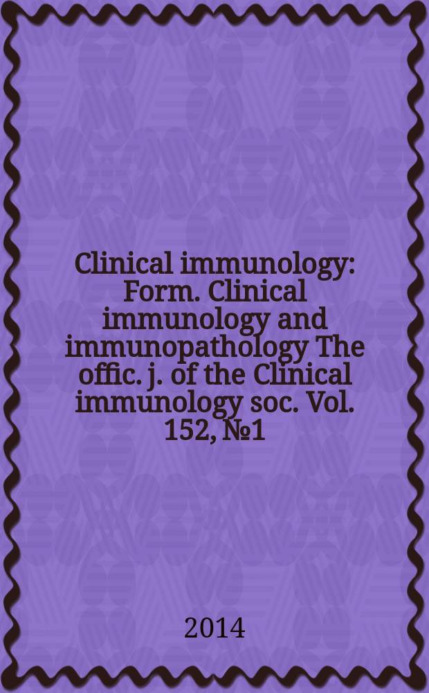 Clinical immunology : Form. Clinical immunology and immunopathology The offic. j. of the Clinical immunology soc. Vol. 152, № 1/2