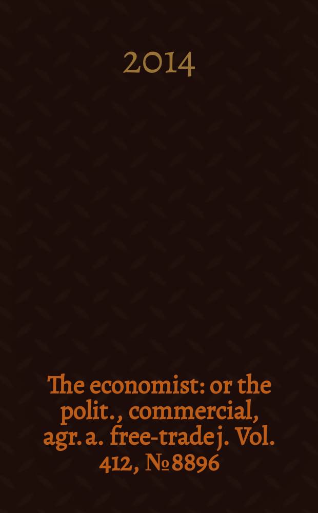 The economist : or the polit., commercial, agr. a. free-trade j. Vol. 412, № 8896