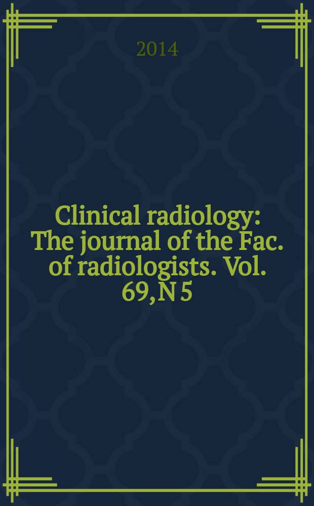 Clinical radiology : The journal of the Fac. of radiologists. Vol. 69, N 5
