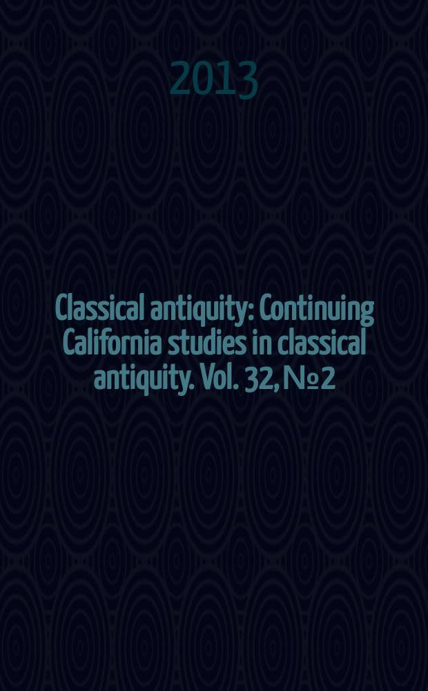 Classical antiquity : Continuing California studies in classical antiquity. Vol. 32, № 2