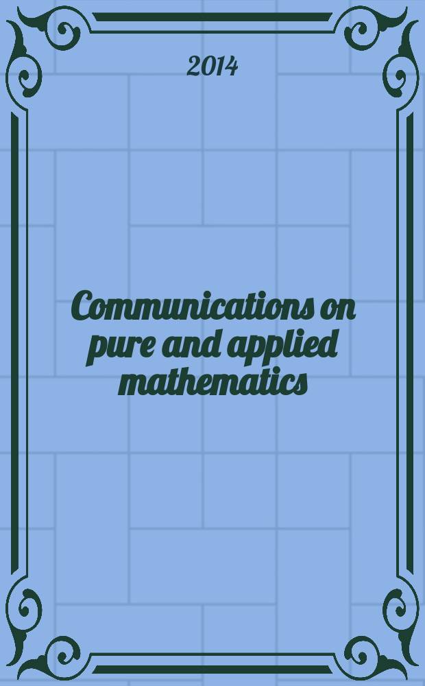 Communications on pure and applied mathematics : A journal iss. quarterly by the Institute for mathematics and mechanics. New York university. Vol. 67, № 4