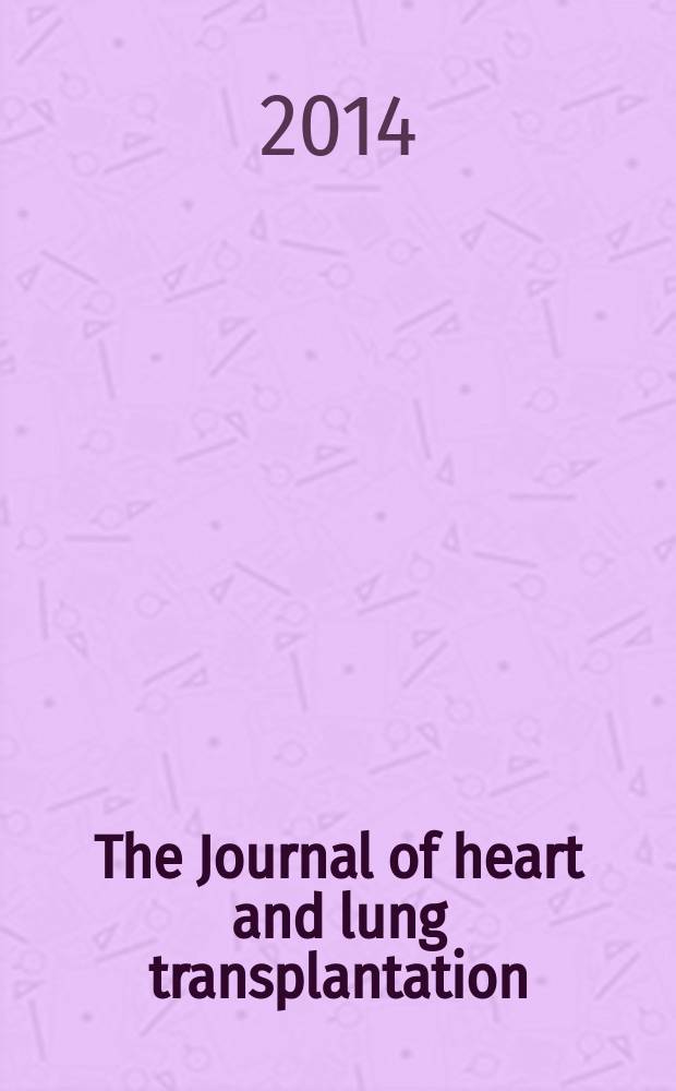 The Journal of heart and lung transplantation : The offic. publ. of the Intern. soc. for heart transplantation. Vol. 33, № 4