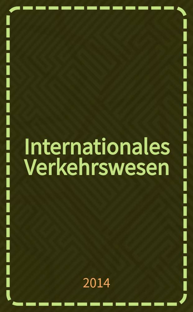 Internationales Verkehrswesen : Fachztschr. für Information und Kommunikation im Verkehr. Jg. 66 2014, H. 2
