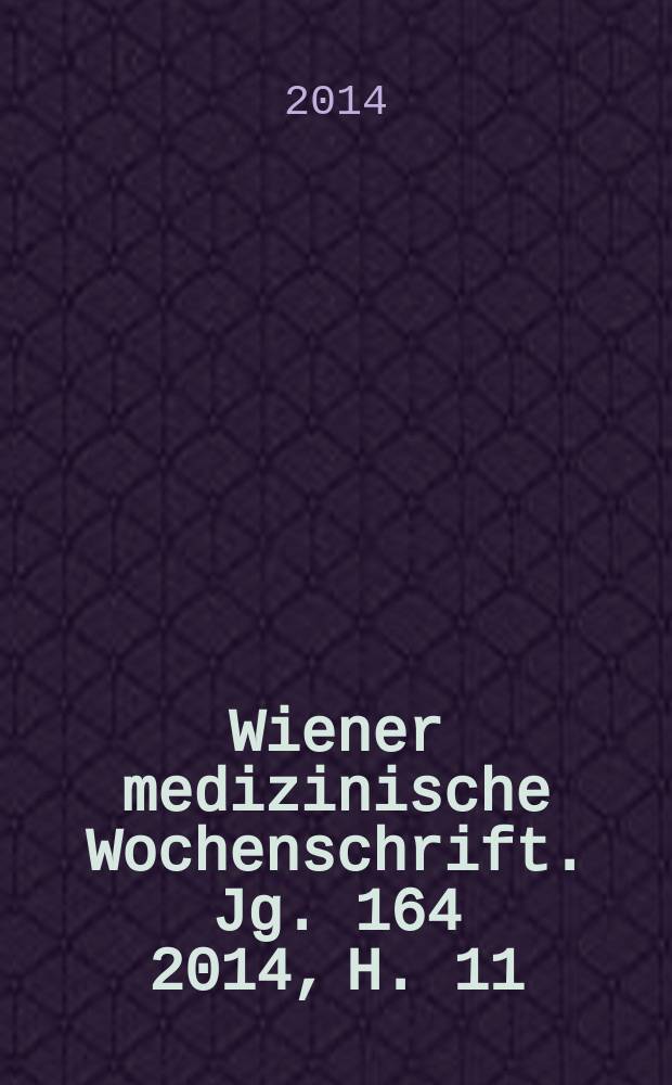 Wiener medizinische Wochenschrift. Jg. 164 2014, H. 11/12