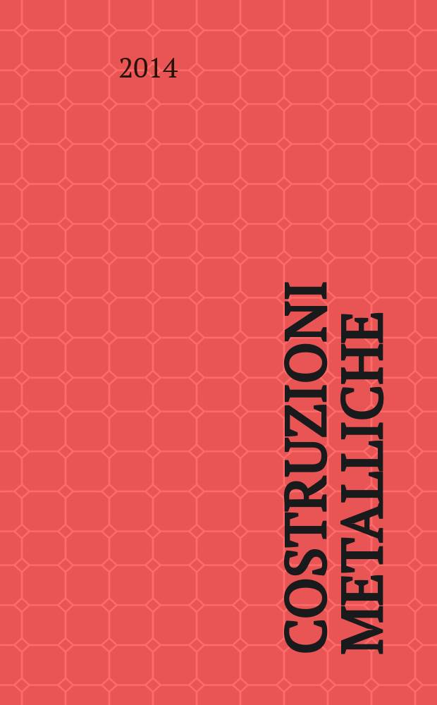 Costruzioni metalliche : Riv. bimestr. dei tecnici dell' acciaio. A. 66 2014, № 2