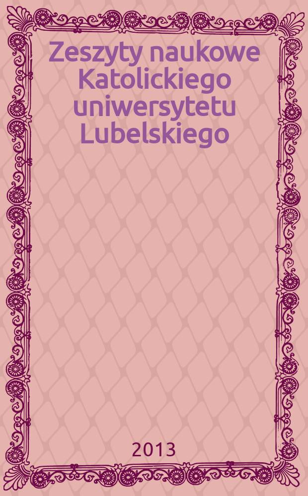 Zeszyty naukowe Katolickiego uniwersytetu Lubelskiego : kwartalnik. R. 56 2013, № 1 (221)