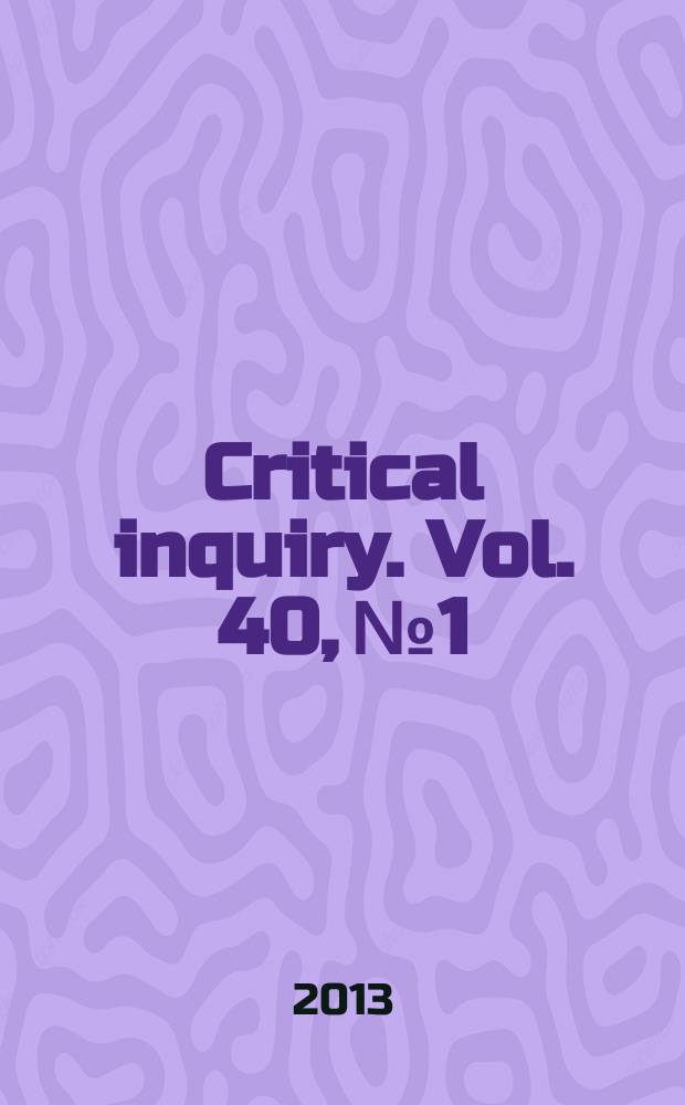 Critical inquiry. Vol. 40, № 1