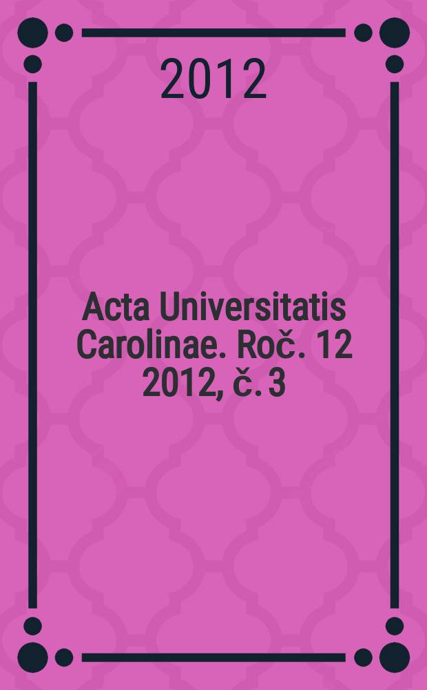 Acta Universitatis Carolinae. [Roč. 12] 2012, č. 3/4