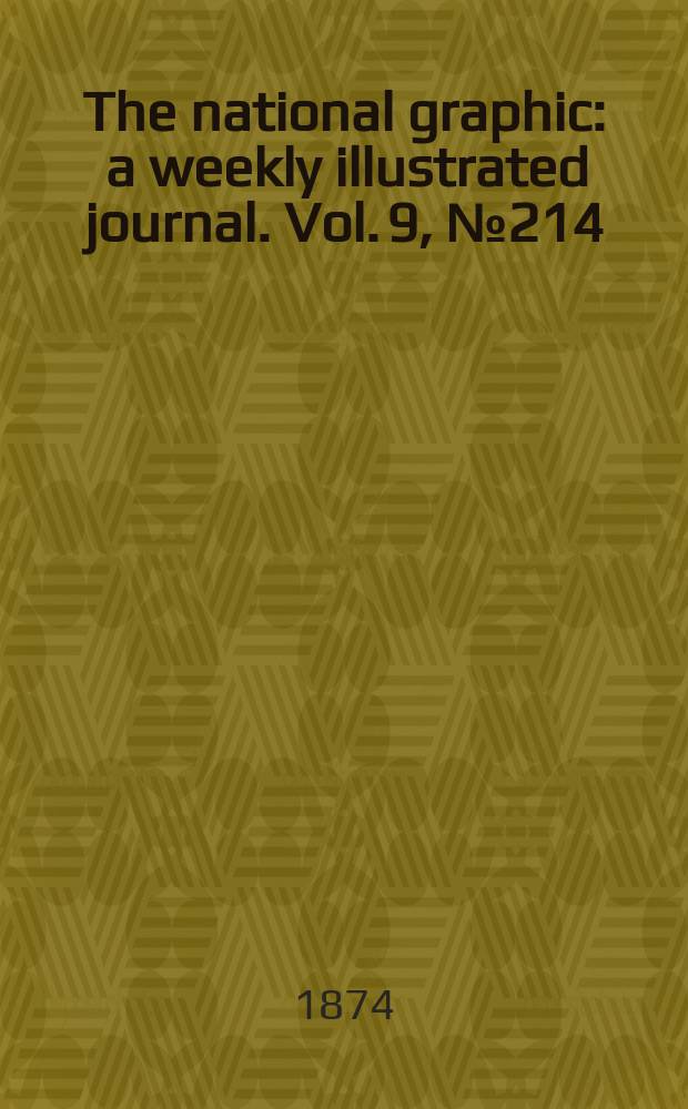 The national graphic : a weekly illustrated journal. Vol. 9, № 214