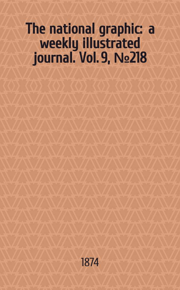 The national graphic : a weekly illustrated journal. Vol. 9, № 218