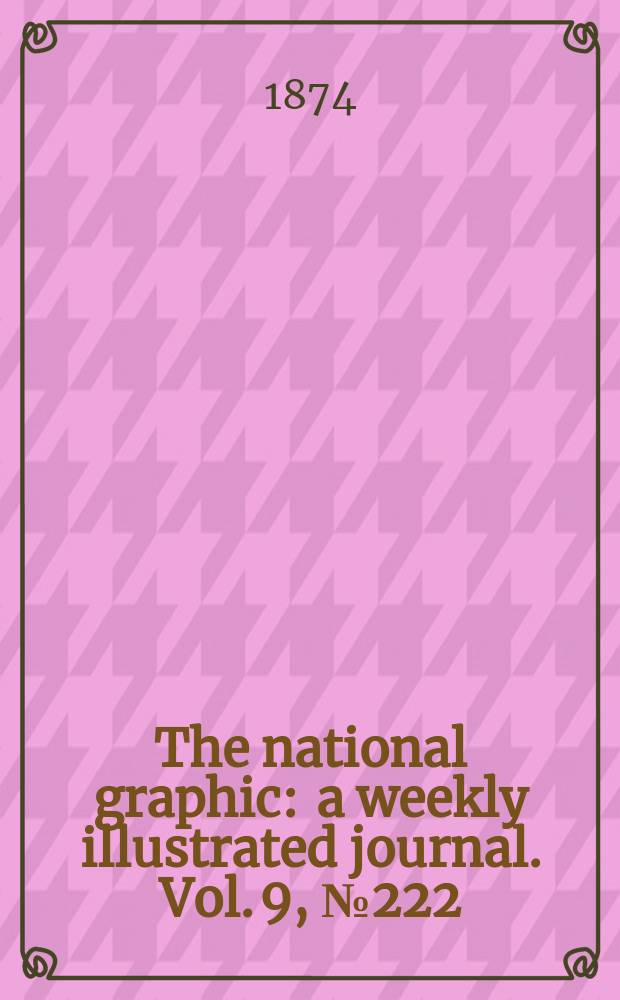 The national graphic : a weekly illustrated journal. Vol. 9, № 222