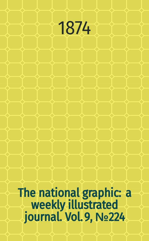 The national graphic : a weekly illustrated journal. Vol. 9, № 224
