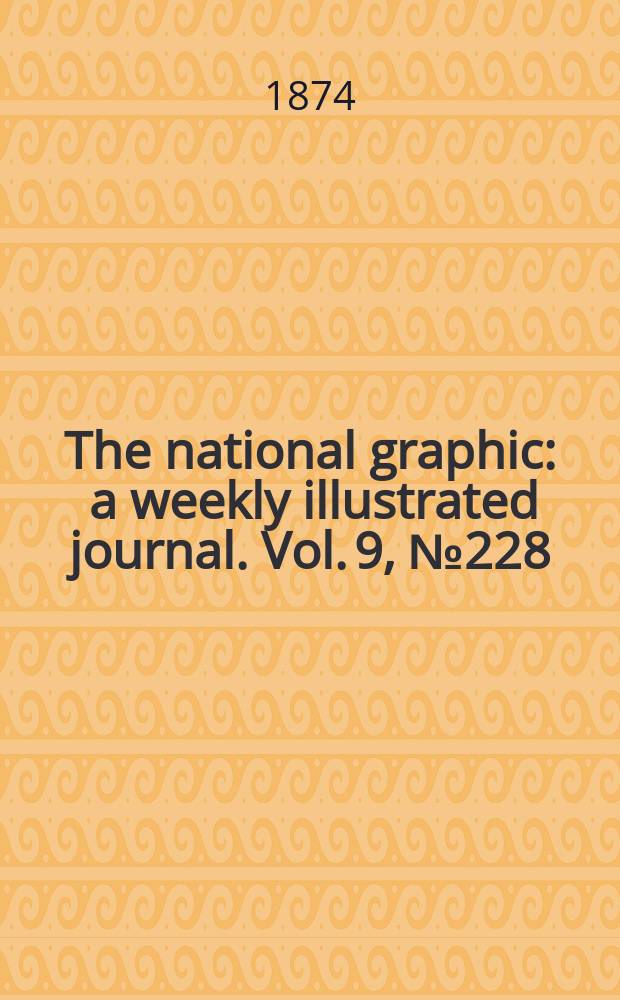 The national graphic : a weekly illustrated journal. Vol. 9, № 228