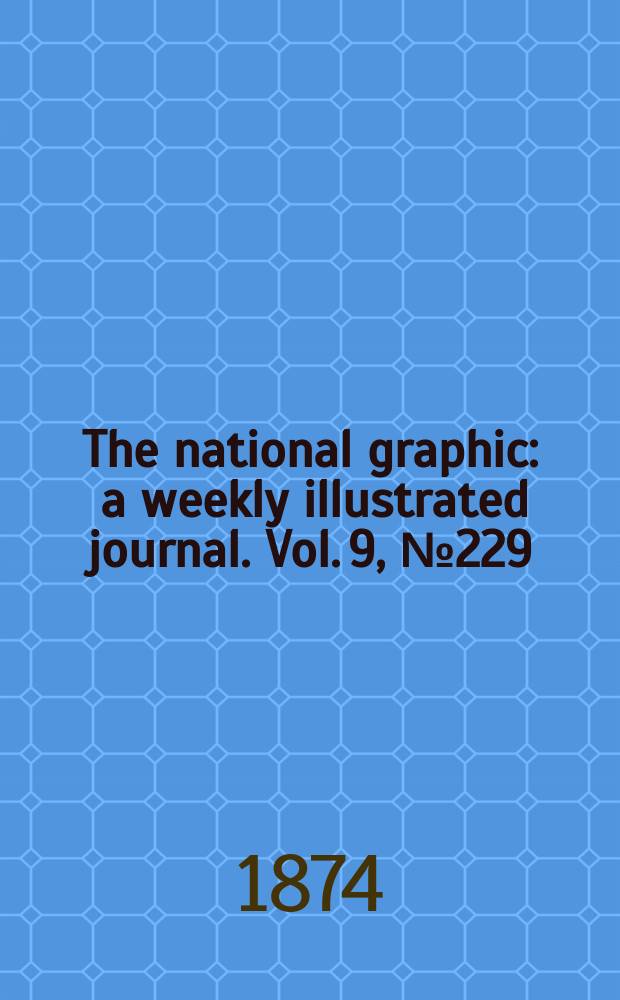 The national graphic : a weekly illustrated journal. Vol. 9, № 229