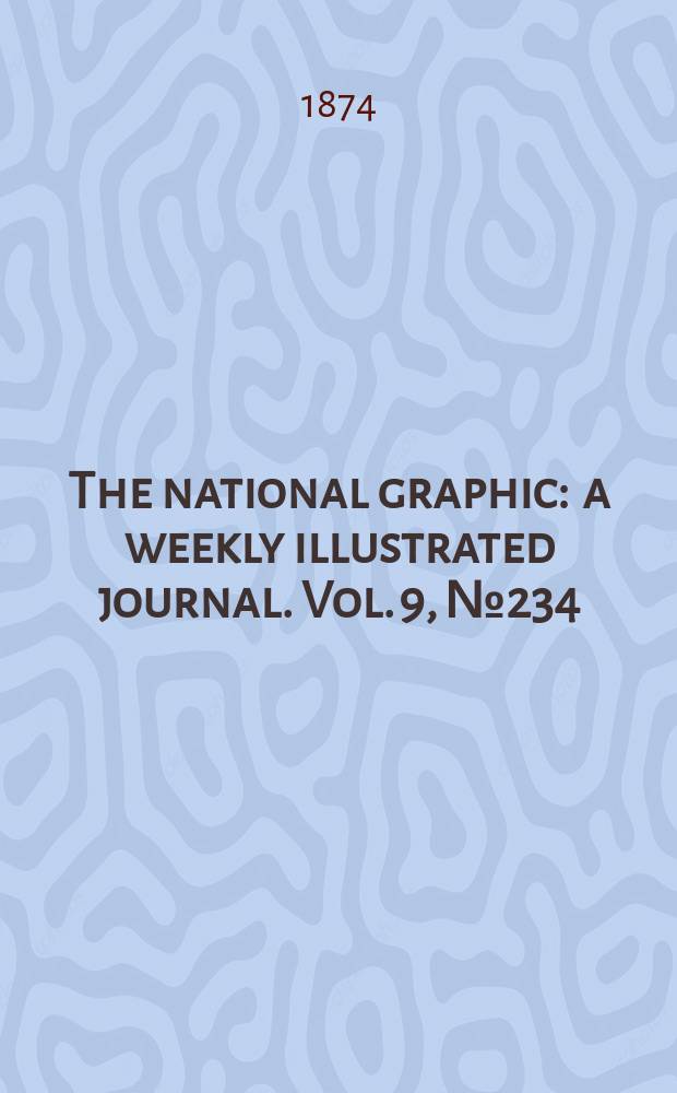 The national graphic : a weekly illustrated journal. Vol. 9, № 234