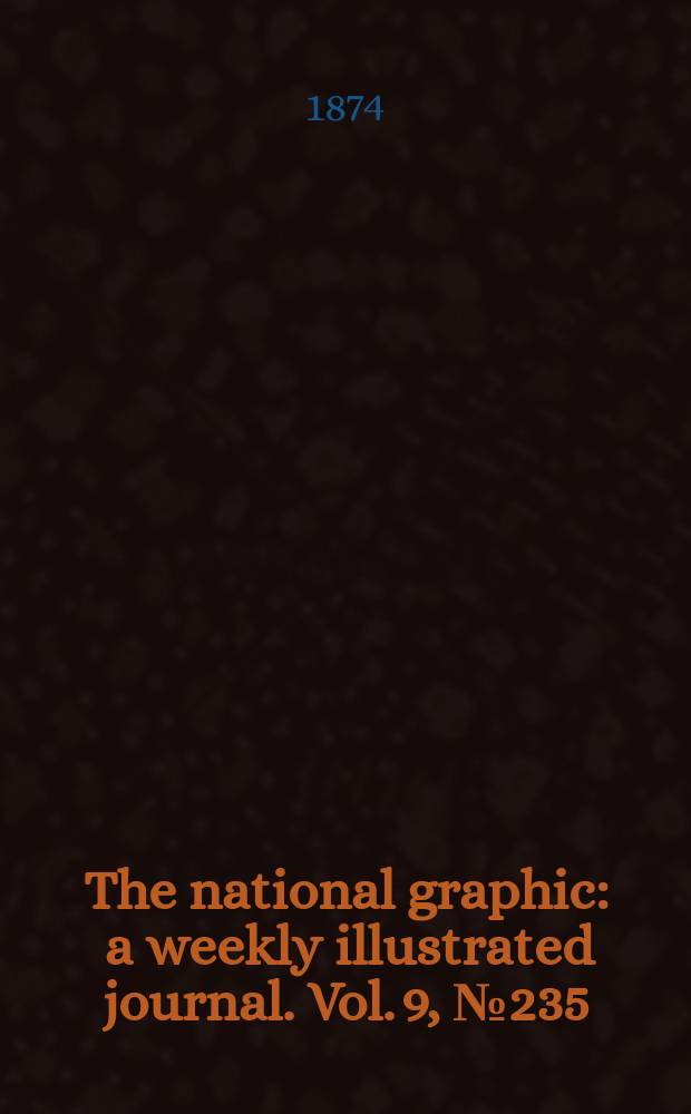 The national graphic : a weekly illustrated journal. Vol. 9, № 235