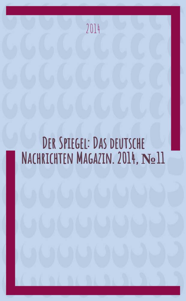 Der Spiegel : Das deutsche Nachrichten Magazin. 2014, № 11