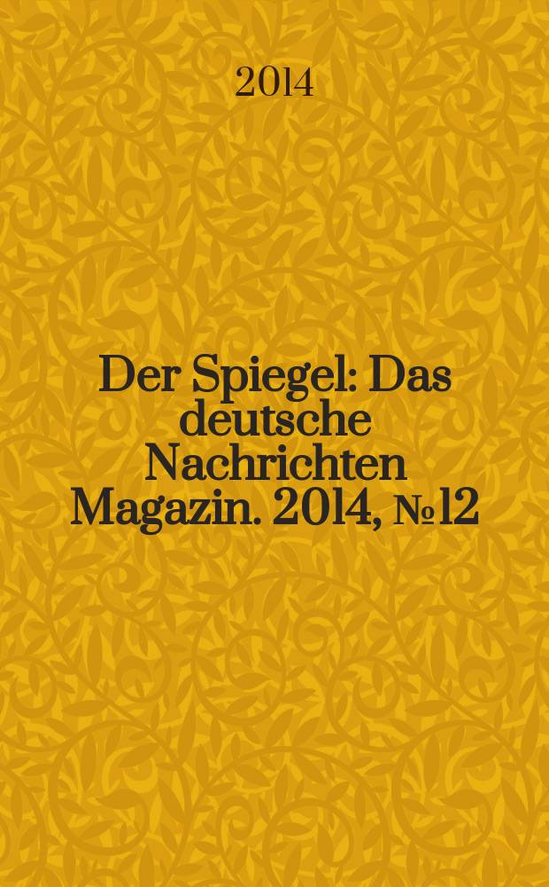 Der Spiegel : Das deutsche Nachrichten Magazin. 2014, № 12